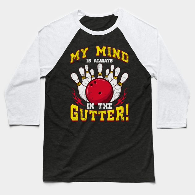 Bowling My Mind Is Always In The Gutter Baseball T-Shirt by E